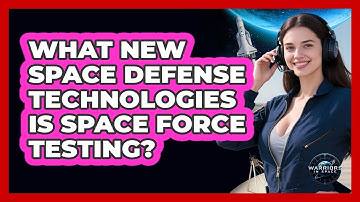 What New Space Defense Technologies Is Space Force Testing? - Warriors In Space