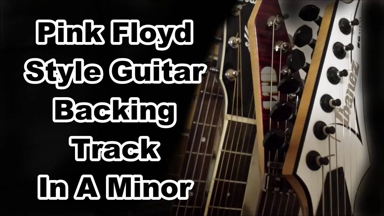 Pink Floyd Style Guitar Backing Track A Minor 67 BPM YouTube