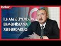 İlham Əliyevdən Ermənistana xəbərdarlıq - BAKU TV