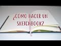 ¿Cómo hacer un sketchbook?