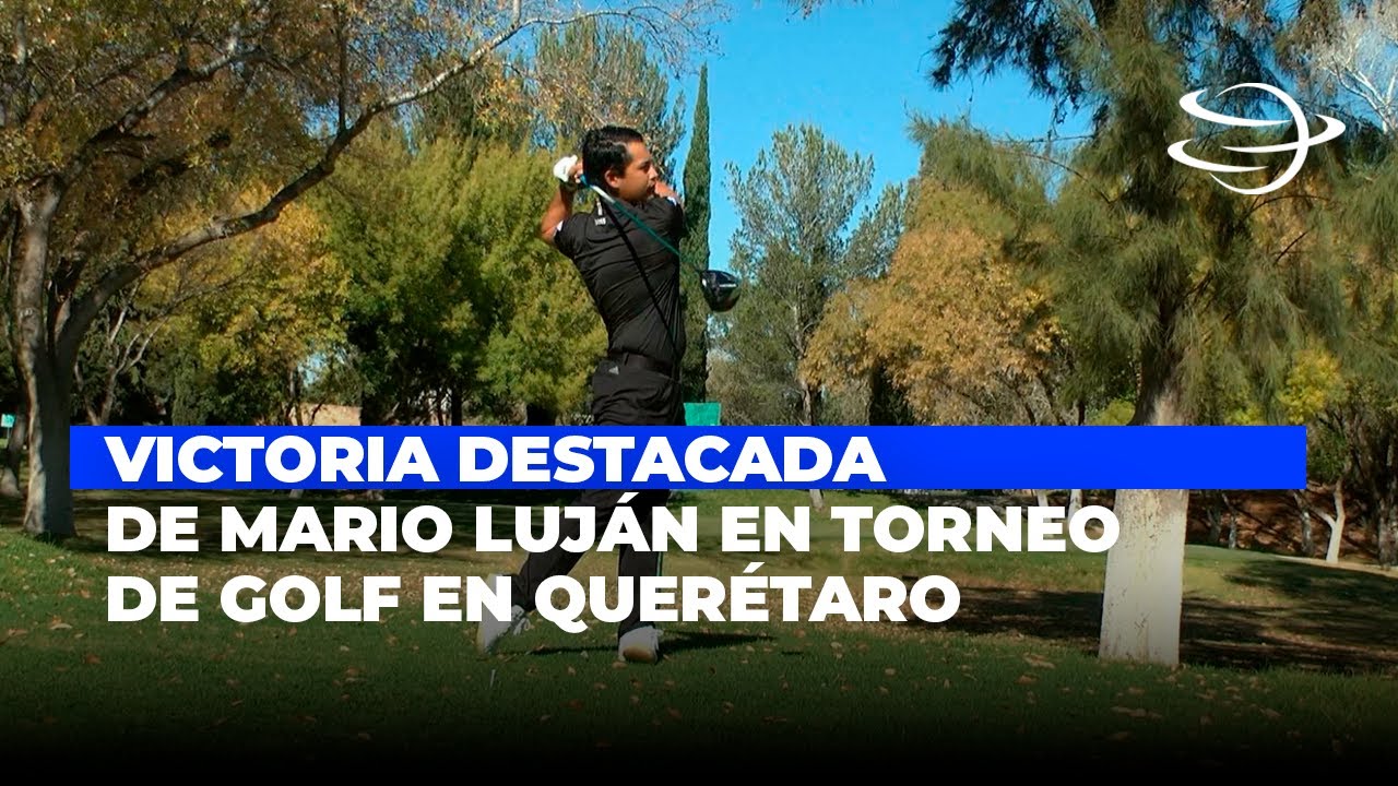 Victoria destacada de Mario Luján en torneo de golf en Querétaro