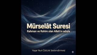 Mürselat Suresi Dinle - Yaşar Nuri Öztürk Meali ve Seslendirmesi | Kur'an-ı Kerim 77. Sure