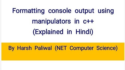 Lecture-20 Formatting console I/O using manipulators|Explained in Hindi