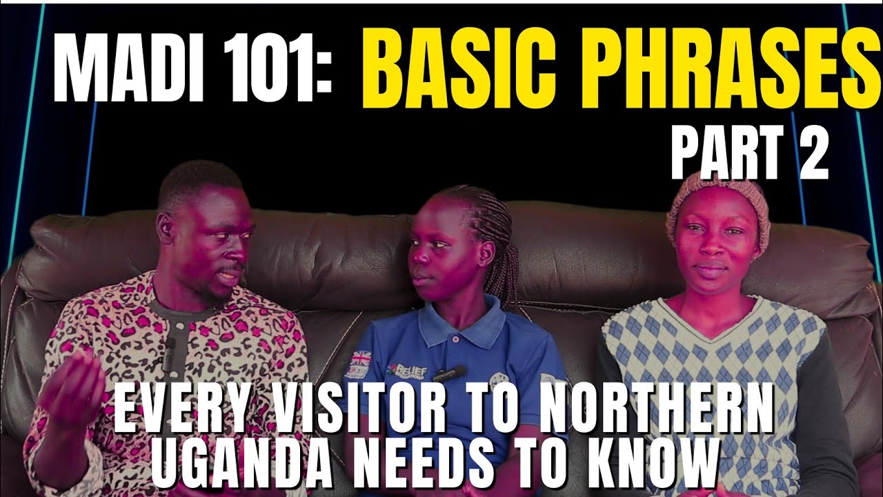 Madi 101: Part 2 - Basic Words and Phrases Everyone Visiting Northern Uganda Needs to Know