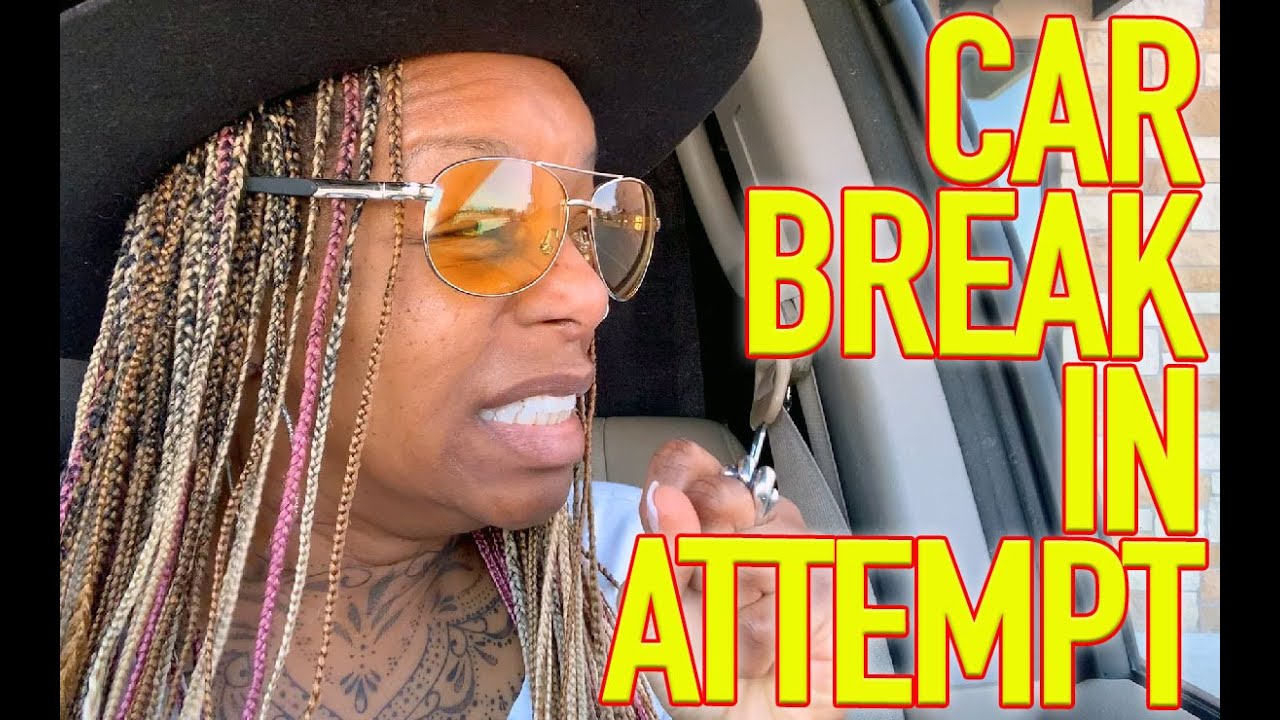 I LIVE IN MY CAR AND SOMEONE TRIED TO BREAK INTO MY CAR LAST NIGHT ...