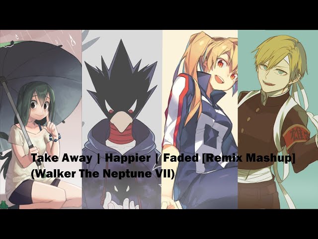 Switching Vocals ~ Take Away | Happier | Faded [Remix Mashup] (Walker The Neptune VII) class=