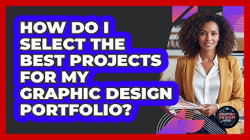 How Do I Select The Best Projects For My Graphic Design Portfolio? - Graphic Design Nerd