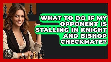 What To Do If My Opponent Is Stalling In Knight And Bishop Checkmate? - The Chess Codex