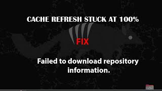 UBUNTU FIX: Cache Refresh Stuck At 100%-  Failed to download repository information.