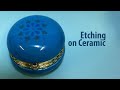 How to Etch Ceramics