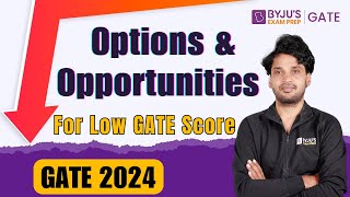 GATE 2024 | Options and Opportunities for Low GATE Score | BYJU'S GATE