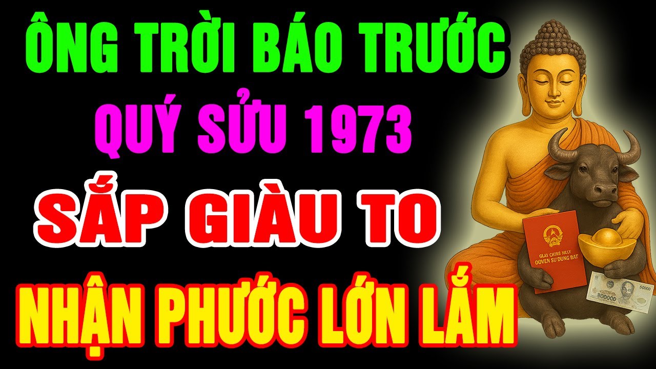 10 Dấu Hiệu Cho Thấy Quý Sửu 1973 Có Căn Lành Phước Lớn, Hưởng Lộc Tổ Tiên, Trời Định Phú Quý