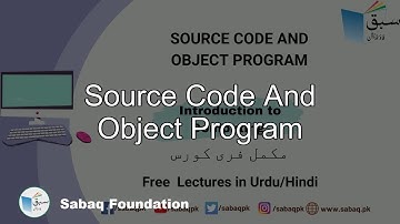 Source Code and Object Program, Computer Science Lecture | Sabaq.pk