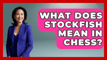 What Does Stockfish Mean In Chess? - The Board Game Xpert
