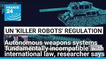 Autonomous weapons systems are fundamentally incompatible with international law, researcher says