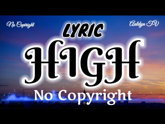 HIGH || Lyric || No Copyright #nocopyrightmusic #copyrightfree #copyrightfreemusic class=