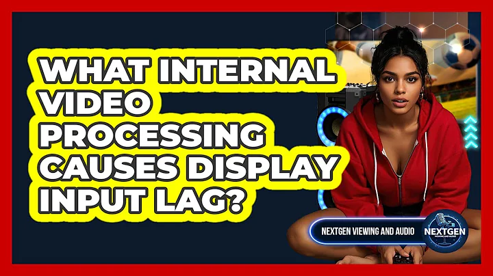 What Internal Video Processing Causes Display Input Lag? - NextGen Viewing and Audio