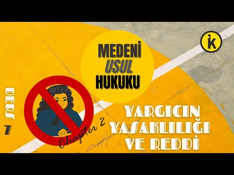 7) MEDENİ USUL HUKUKU - YARGICIN YASAKLILIĞI VE REDDİ: 2. BÖLÜM - 2023 - 2024 GÜNCEL