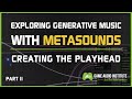 Exploring generative music with metasounds creating the playhead