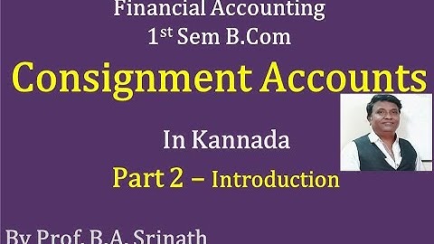 Consignment Accounts in Kannada PART 2 - INTRODUCTION - 2 (By Srinath Sir)