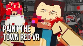 Paint The Town Red VR | I've Never Seen A Head Explode Like That