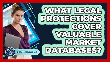 What Legal Protections Cover Valuable Market Databases? - AI and Technology Law