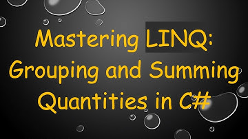 Mastering LINQ: Grouping and Summing Quantities in C#
