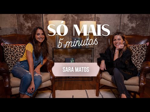 SÓ MAIS 5 MINUTOS COM SARA MATOS
