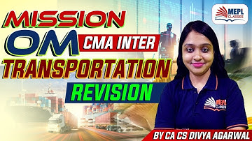 Mission OM - CMA Inter | Transportation Best Revision | MEPL - Divya Agarwal