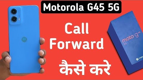 Motorola G45 5G call forwarding kaise kare, how to forward call in motorola, enable call forwarding