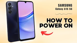 Samsung Galaxy A15 5G — Turn On Your Device Easily