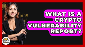 What Is A Crypto Vulnerability Report? - CryptoBasics360.com