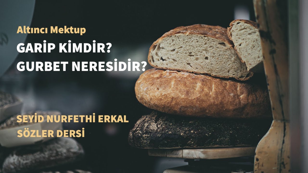 GARİP KİMDİR, GURBET NERESİDİR? - 6. MEKTUP