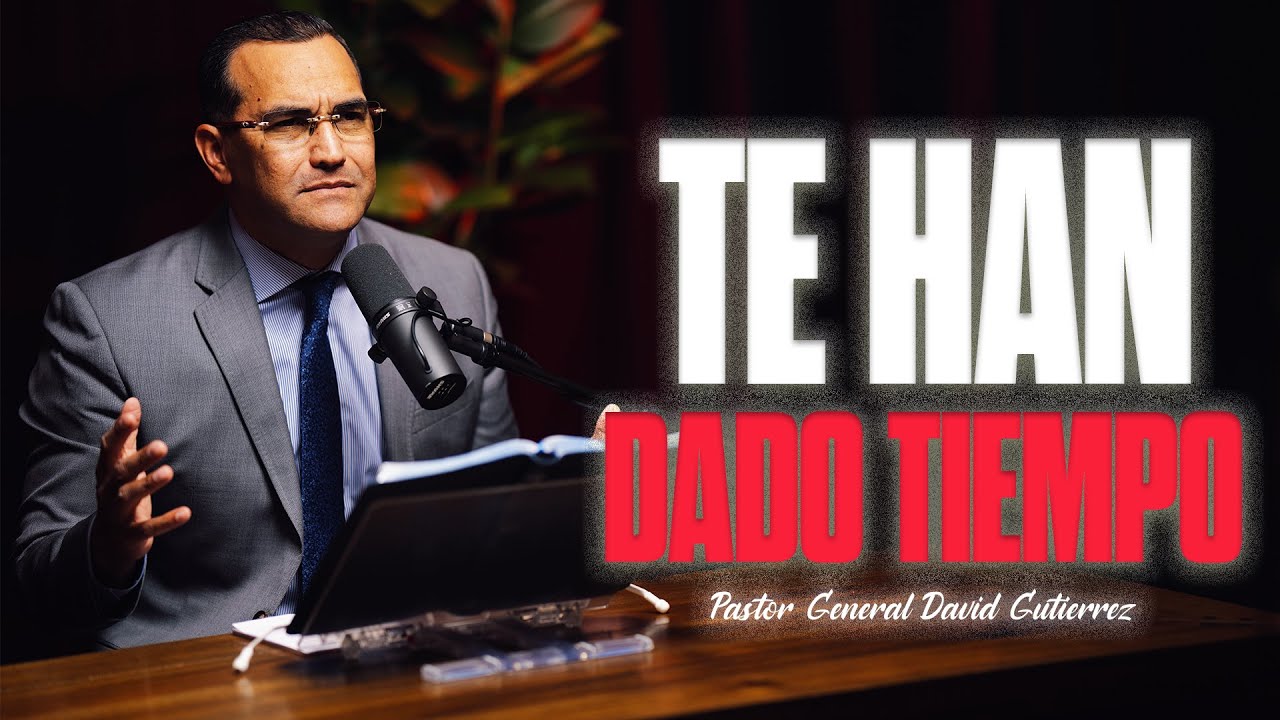 Te Han Dado Tiempo | Pastor General David Gutierrez