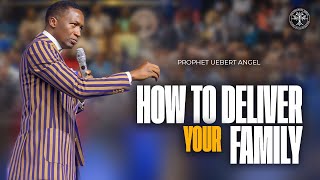 How to Deliver Your Family | Prophet Uebert Angel