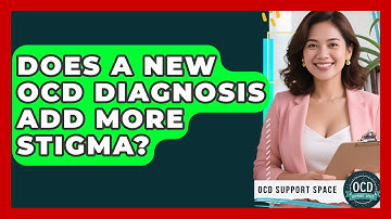 Does A New OCD Diagnosis Add More Stigma? - OCD Support Space