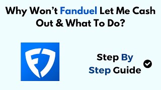 Why Won't Fanduel Let Me Cash Out & What To Do?