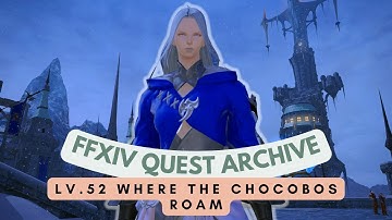 Heavensward: Lv.52 Where the Chocobos Roam // FFXIV Quest Archive