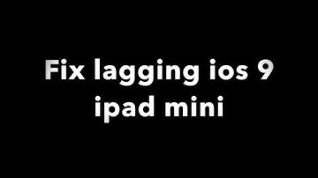 Fixing lagging/slow iOS 9 ipad mini