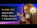 PADRE PIO ORACION para pedir SALUD y SANACION FISICA