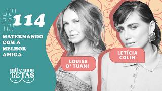 #114 - MATERNANDO COM A MELHOR AMIGA | Letícia Colin e Louise D'Tuani