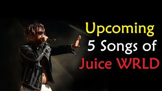 Upcoming 5 Songs of Juice WRLD