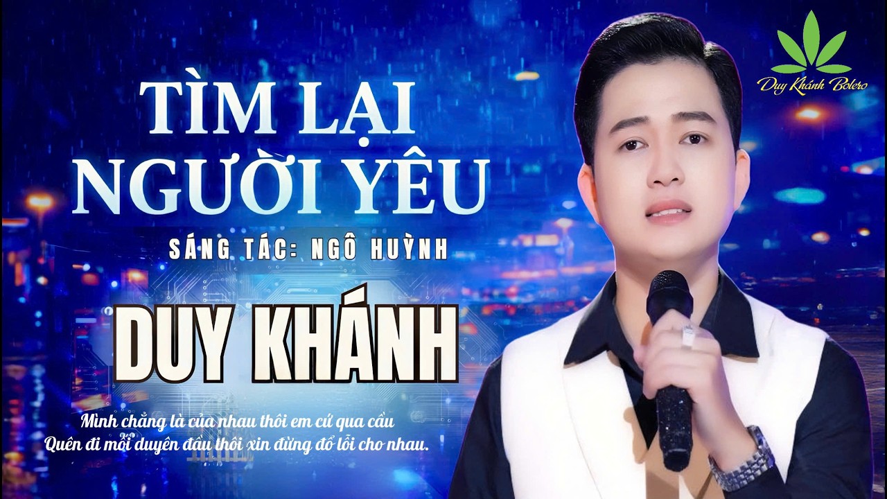4K SPECIAL II TÌM LẠI NGƯỜI YÊU II Duy Khánh Bolero I ST: Ngô Huỳnh I Nhạc bolero trữ trình sâu lắng