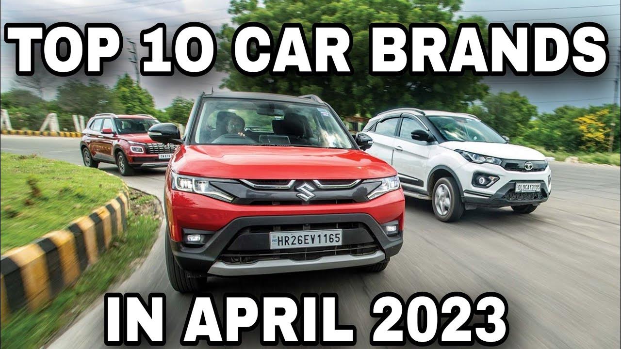 Top 10 Selling Car Brands in April 2023 Most Selling Car Brands in