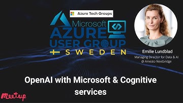 Azure User Group Sweden: OpenAI with Microsoft & Cognitive services