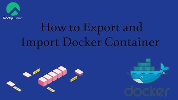 How to Export and Import Docker Container on Rocky Linux 8.6