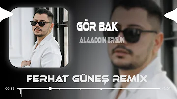 Alaaddin Ergün - Gör Bak ( Ferhat Güneş Remix )