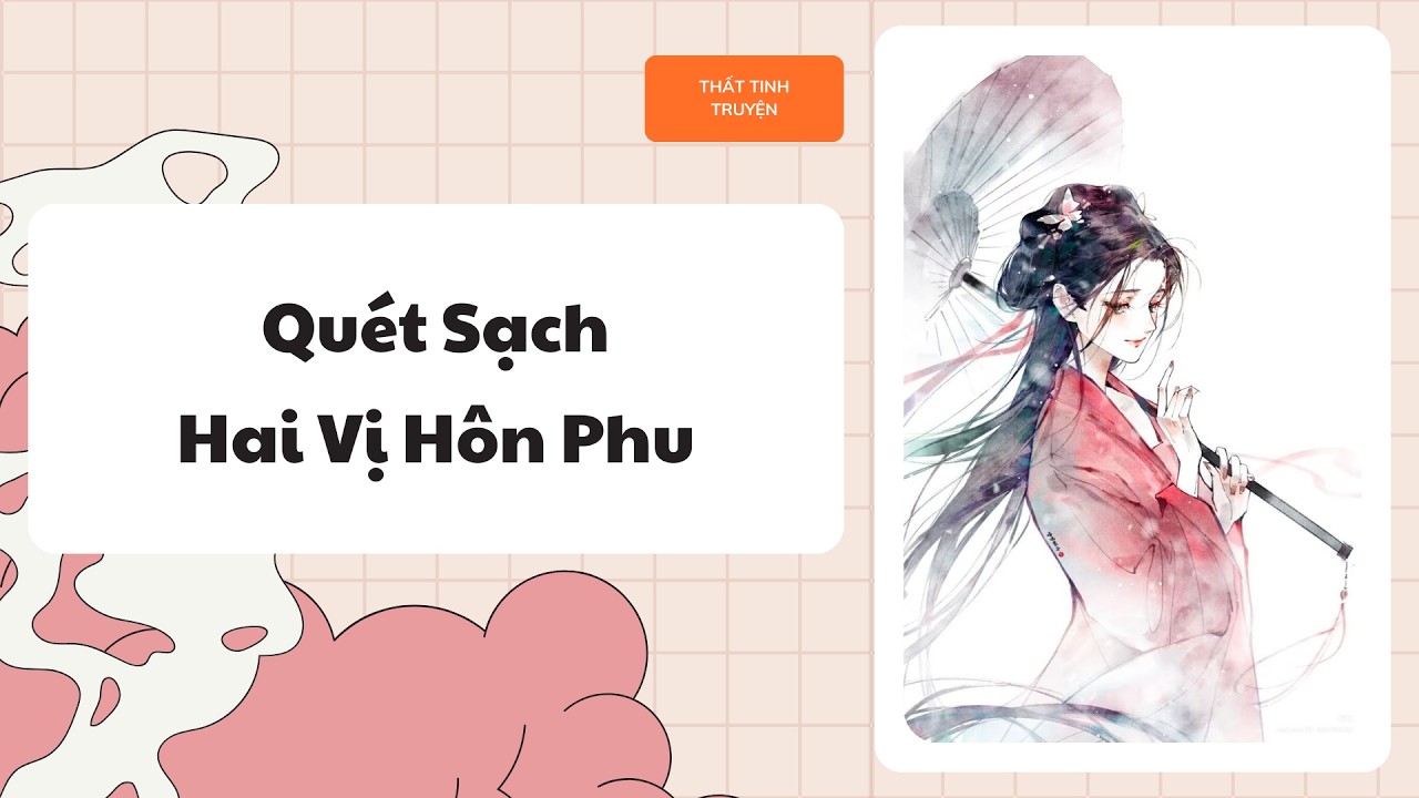 [Truyện Audio] [FULL] Quét Sạch Hai Vị Hôn Phu