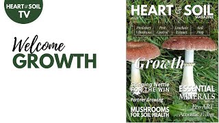 WELCOME to Heart & Soil Magazine Issue 17 GROWTH #regenerativeagriculture