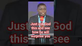 Just Ask God This And See How He Will Surprise You apostlejameskawalya